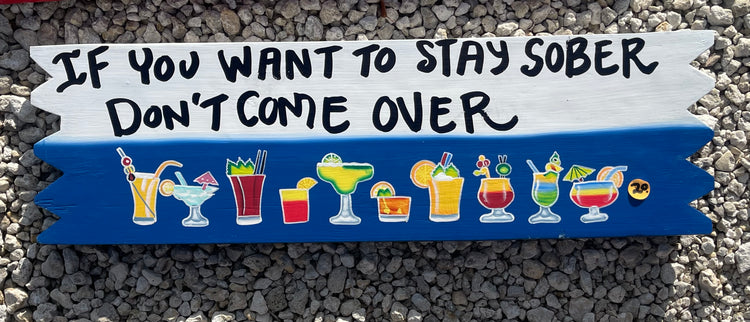 "If You Want To Stay Sober-Don't Come Over" Sign