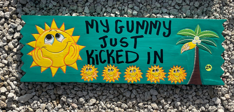 "My Gummy Just Kicked In" Sign
